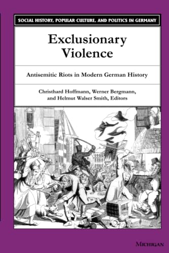 Exclusionary Violence: Antisemitic Riots in Modern German History (Social History, Popular Culture, and Politics in Germany)