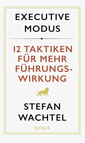 Executive Modus: 12 Taktiken für mehr Führungswirkung