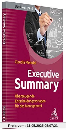 Executive Summary: Überzeugende Entscheidungsvorlagen für das Management (Beck kompakt)