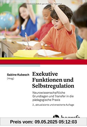 Exekutive Funktionen und Selbstregulation: Neurowissenschaftliche Grundlagen und Transfer in die pädagogische Praxis