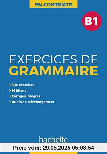 Exercices de Grammaire B1: Übungsbuch mit Lösungen und Transkriptionen (En Contexte – Exercices de grammaire)