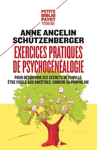 Exercices pratiques de psychogénéalogie: Pour découvrir ses secrets de famille, être fidèle aux ancêtres, choisir sa propre vie