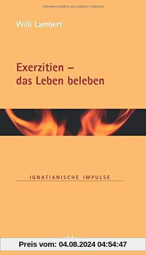 Exerzitien – das Leben beleben (Ignatianische Impulse)