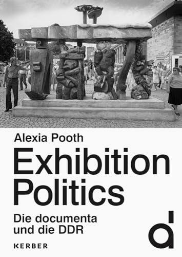 Exhibition Politics: Die documenta und die DDR von Kerber Christof Verlag