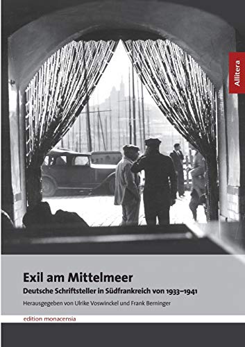 Exil am Mittelmeer. Deutsche Schriftsteller in Südfrankreich 1933 - 1941: Deutsche Schriftsteller in Südfrankreich von 1933-1941