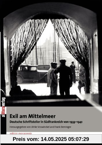 Exil am Mittelmeer. Deutsche Schriftsteller in Südfrankreich 1933 - 1941: Deutsche Schriftsller in Südfrankreich 1933 - 1941