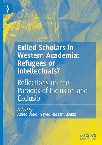 Exiled Scholars in Western Academia: Refugees or Intellectuals?: Reflections on the Paradox of Inclusion and Exclusion von Palgrave Macmillan