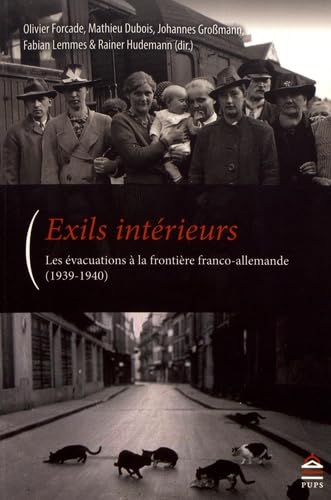 Exils interieurs: LES ÉVACUATIONS A LA FRONTIERE FRANCO-ALLEMANDES (1939-1940)
