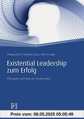 Existential Leadership zum Erfolg: Philosophie und Praxis der Transformation (Haufe Fachbuch)