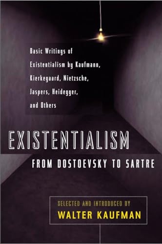 Existentialism from Dostoevsky to Sartre: Basic Writings of Existentialism by Kaufmann, Kierkegaard, Nietzsche, Jaspers, Heidegger, and Others (Meridian S)