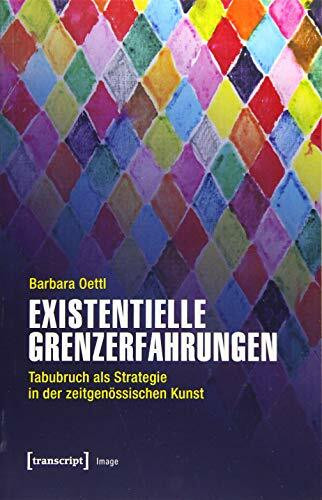 Existentielle Grenzerfahrungen: Tabubruch als Strategie in der zeitgenössischen Kunst (Image, ...