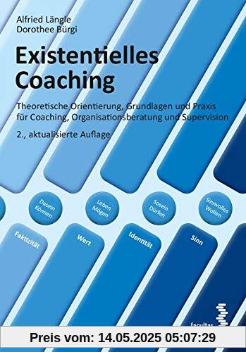 Existentielles Coaching: Theoretische Orientierung, Grundlagen und Praxis für Coaching, Organisationsberatung und Supervision: Theoretische ... Organisationsberatung und Supervision