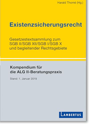Existenzsicherungsrecht: SGB II/SGB XII/SGB I/SGB X und begleitende Rechtsgebiete - Für die Beratungspraxis von Lambertus-Verlag
