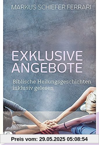 Exklusive Angebote: Biblische Heilungsgeschichten inklusiv gelesen Exklusive Angebote: Biblische Heilungsgeschichten inklusiv gelesen