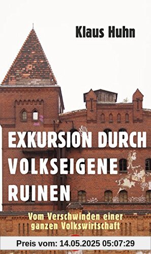 Exkursion durch volkseigene Ruinen: Vom Verschwinden einer ganzen Volkswirtschaft