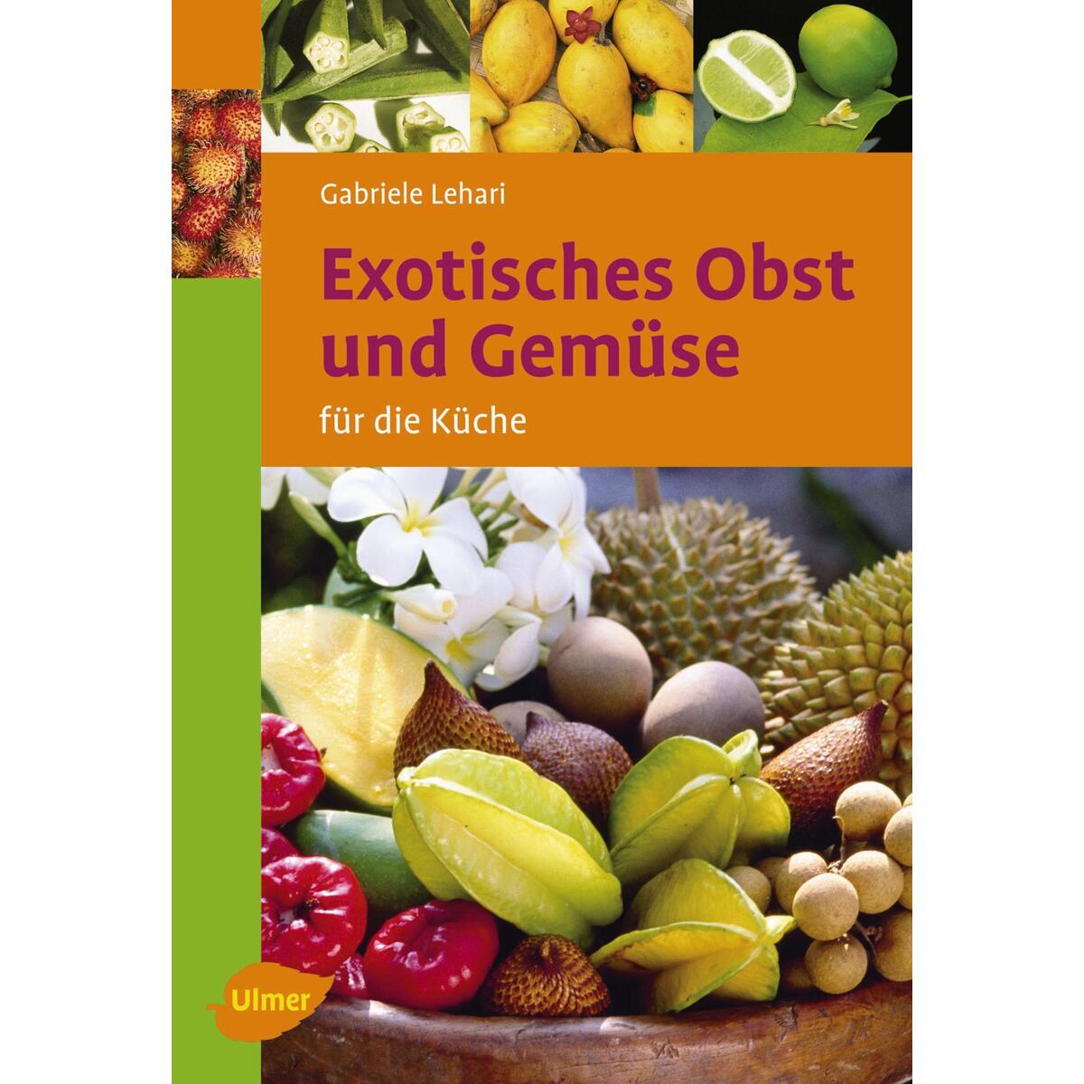 Exotisches Obst und Gemüse für die Küche Exotisches Obst und Gemüse für die Küche von Ulmer Eugen Verlag