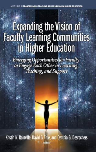Expanding the Vision of Faculty Learning Communities in Higher Education: Emerging Opportunities for Faculty to Engage Each Other in Learning, ... Teaching and Learning in Higher Education) von Information Age Publishing