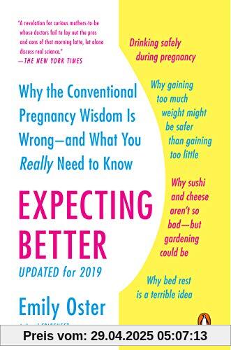 Expecting Better: Why the Conventional Pregnancy Wisdom Is Wrong--and What You Really Need to Know