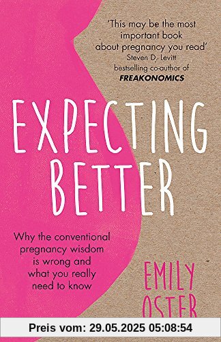 Expecting Better: Why the Conventional Pregnancy Wisdom is Wrong and What You Really Need to Know