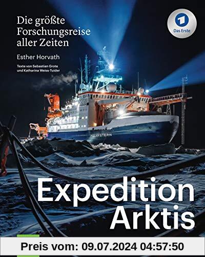 Expedition Arktis: Die größte Forschungsreise aller Zeiten. Mit einem Vorwort von Markus Rex