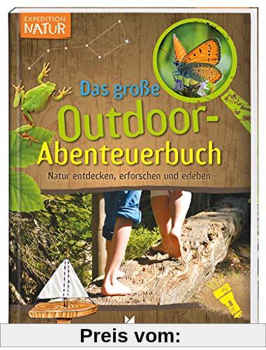Expedition Natur - Das große Outdoor-Abenteuerbuch | Natur entdecken, erforschen und erleben | Für Kinder ab 8 Jahren