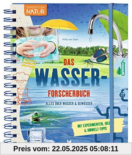 Expedition Natur: Das Wasserforscherbuch | Alles über Wasser & Gewässer | Mit zahlreichen Experimenten ab 8 Jahren