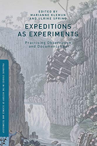 Expeditions as Experiments: Practising Observation and Documentation (Palgrave Studies in the History of Science and Technology)
