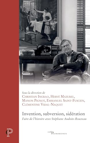Invention, subversion, sidération: Faire de l'histoire avec Stéphane Audoin-Rouzeau von CERF