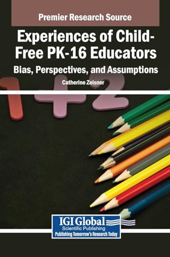 Experiences of Child-Free PK-16 Educators: Bias, Perspectives, and Assumptions von IGI Global