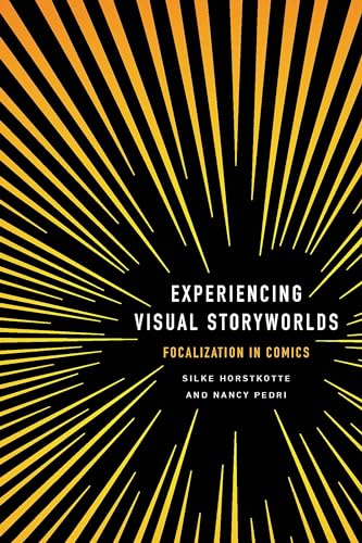 Experiencing Visual Storyworlds: Focalization in Comics (Theory and Interpretation of Narrative)