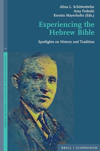 Experiencing the Hebrew Bible: Spotlights on History and Tradition (Baron Lectures. Studies on the Jewish Experience, Band 2) von Brill | Schöningh
