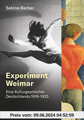 Experiment Weimar: Eine Kulturgeschichte Deutschlands 1918–1933