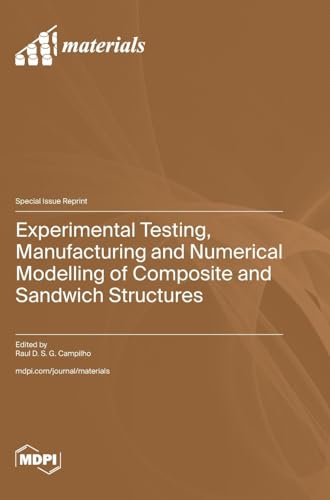 Experimental Testing, Manufacturing and Numerical Modelling of Composite and Sandwich Structures Experimental Testing, Manufacturing and Numerical Modelling of Composite and Sandwich Structures von MDPI AG