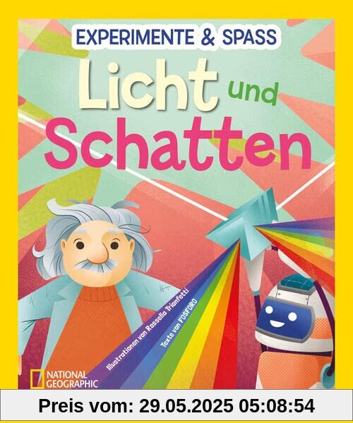 Experimente & Spaß: Licht und Schatten: National Geographic Kids; für Kinder ab 8 Jahren Experimente & Spaß: Licht und Schatten: National Geographic Kids; für Kinder ab 8 Jahren