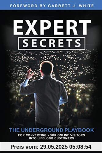 Expert Secrets: The Underground Playbook for Converting Your Online Visitors into Lifelong Customers