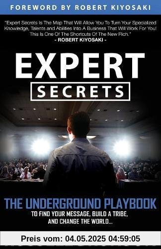 Expert Secrets: The Underground Playbook to Find Your Message, Build a Tribe, and Change the World