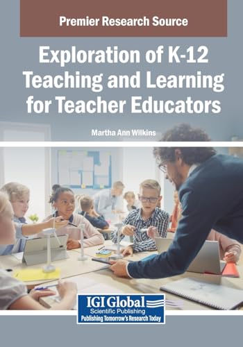 Exploration of K-12 Teaching and Learning for Teacher Educators von IGI Global