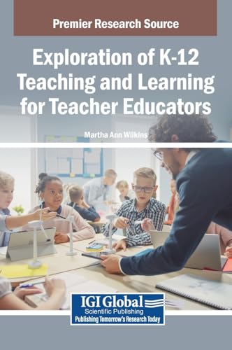 Exploration of K-12 Teaching and Learning for Teacher Educators von IGI Global