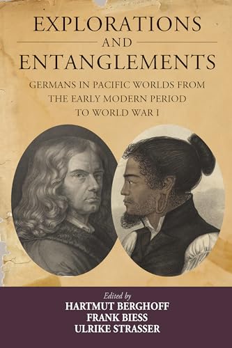 Explorations and Entanglements: Germans in Pacific Worlds from the Early Modern Period to World War I (Studies in German History, 22) von Berghahn Books