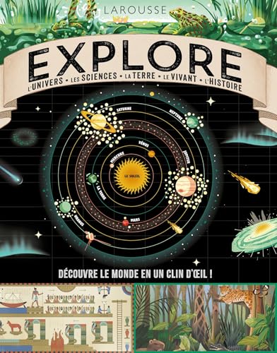 Explore : L'Univers, les sciences, la Terre, le vivant, l'histoire: L Univers - La Nature - La Terre - L Histoire - Les Sciences von LAROUSSE