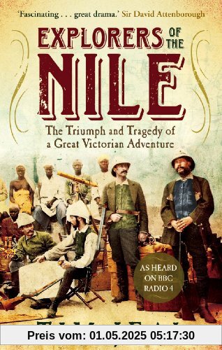 Explorers of the Nile: the Triumph and Tragedy of a Great Victorian Adventure Explorers of the Nile: the Triumph and Tragedy of a Great Victorian Adventure