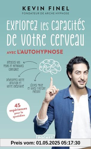 Explorez les capacités de votre cerveau avec l'autohypnose: 45 expériences pour mieux comprendre et utiliser votre cerveau