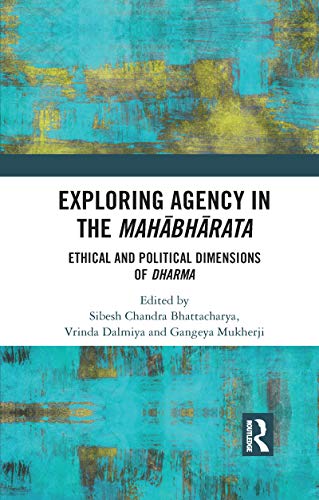 Exploring Agency in the Mahabharata: Ethical and Political Dimensions of Dharma von Routledge Chapman & Hall