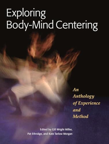 Exploring Body-Mind Centering: An Anthology of Experience and Method (Io Series, Band 68) von North Atlantic Books