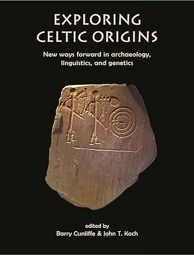Exploring Celtic Origins: New Ways Forward in Archaeology, Linguistics, and Genetics (The Celtic Studies Publications) von Oxbow Books Limited