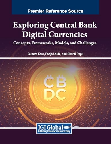 Exploring Central Bank Digital Currencies: Concepts, Frameworks, Models, and Challenges von IGI Global