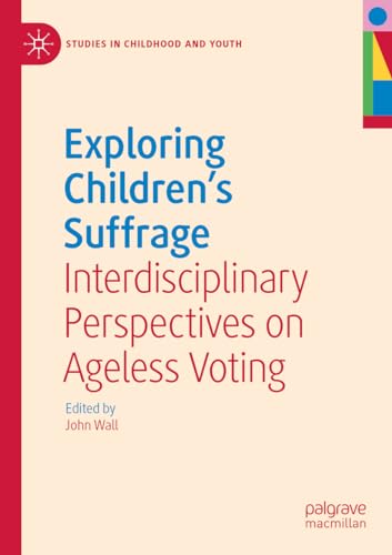 Exploring Children's Suffrage: Interdisciplinary Perspectives on Ageless Voting (Studies in Childhood and Youth) von Palgrave Macmillan