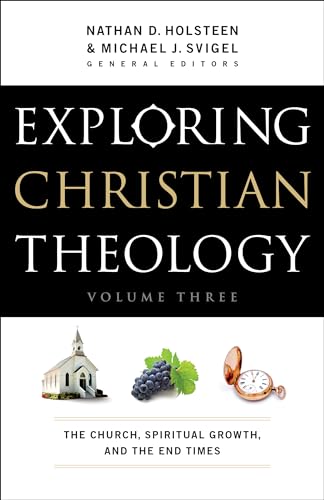 Exploring Christian Theology: The Church, Spiritual Growth, And The End Times von Bethany House Publishers