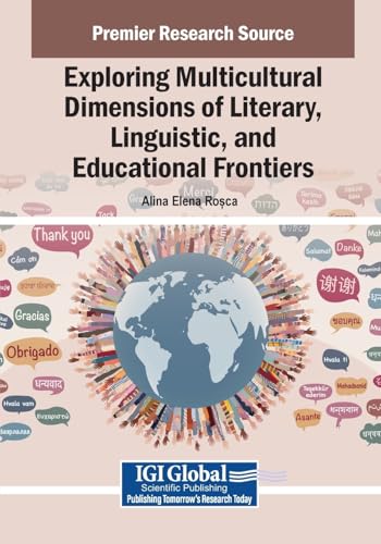 Exploring Multicultural Dimensions of Literary, Linguistic, and Educational Frontiers Exploring Multicultural Dimensions of Literary, Linguistic, and Educational Frontiers von Information Science Publishing