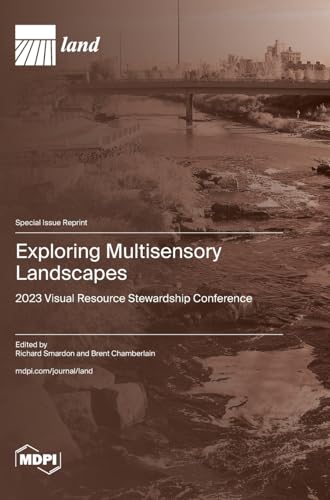 Exploring Multisensory Landscapes: 2023 Visual Resource Stewardship Conference von MDPI AG
